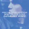 Who Do You Love?Safari Riot Remix