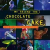 My Friend The Chocolate Cake Live