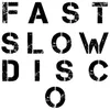 About Fast Slow Disco Song