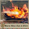 Burn Shoe Eat a Dirt