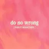 About Do No Wrong (feat. bloody white) Song