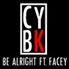 About Be Alright (feat. Facey) Song