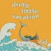 Dirty Little Vacation