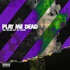 About Play Me Dead Song