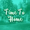 About Time to Home Song