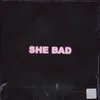 About She Bad (feat. FYSOOS, Graham Bright, Pablo & Woahkill ) Song
