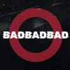 BadBadBad (feat. Lord Lvffy & Mykal Gannon)