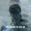 About Pretending To Love Me Song