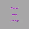 About Never Not Lonely Song