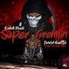 Super Gremlin (David Guetta Trap House Mix) David Guetta Trap House Mix
