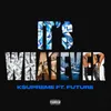 About It's Whatever (feat. Future) Song