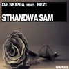 About Sthandwa'sam (feat. Nezi) Song