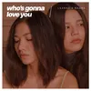 About Who's Gonna Love You Song