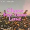 Chase For Your Love