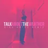 About Talk About the Weather (King Artur Remix) Song