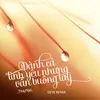 About Dành Cả Tình Yêu Nhưng Vẫn Buông Tay (Deye Remix) Song