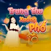 Trung Thu Xuống Phố (Lưu Thiên Hương Remix)