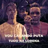 About VOU CAÇANDO PUTA x TUDO NA LORENA Song