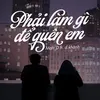 Phải Làm Gì Để Quên Em (feat. d.khánh)