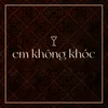 About Em Không Khóc (feat. Vũ Phụng Tiên) Song