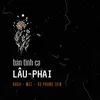 About bản tình ca LÂU-PHAI (feat. MGT, Vũ Phụng Tiên) Song