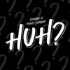 About Huh? Song