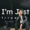 About I'm Just Tired Song