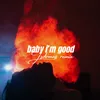 About Baby I'm Good (Jsdrmns Remix) Song