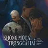 About Không Một Ai Trong Cả Hai (feat. Hằng Bơ) Song