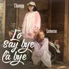 About Lỡ Say Bye Là Bye Song