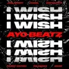 About I Wish (Ayo Beatz Remix) [feat. SwitchOTR, Hardy Caprio, Ms Banks, ZieZie & Mabel] Song