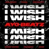 I Wish (Ayo Beatz Remix) [feat. SwitchOTR, Hardy Caprio, Ms Banks, ZieZie & Mabel]