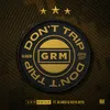 About Don’t Trip (feat. Blanco & Keeya Keys) Song