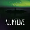 About All My Love SLVR Remix Song