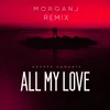 About All My Love MorganJ Remix Song