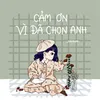 About Cảm Ơn Vì Đã Chọn Anh Song