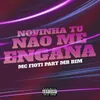 About Novinha Tu Não Me Engana (feat. Mr Bim) Song