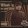 About What's on your mind Song