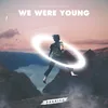 About We Were Young Song