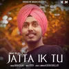 About Jatta Ik Tu Song