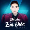 Để Cho Em Khóc