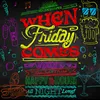 About When Friday Comes Song