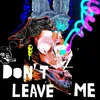 About Don't Leave Me Song