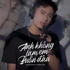 Anh Không Làm Em Buồn Đâu (Blak Remix)