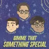 About Something Special (gimme that) Song