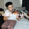 About Never Too Late Song