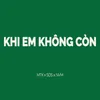 KHI EM KHÔNG CÒN (Beat)
