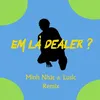 Em Là Dealer ? (Minh Nhật & Lusic Remix) Beat