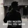 Yêu Người Không Yêu Mình