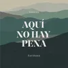 About Aquí No Hay Pena Song